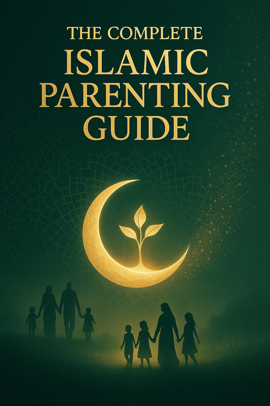 🌙 The Complete Islamic Parenting Guide